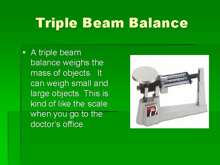 Triple Beam Balance § A triple beam balance weighs the mass of objects. It