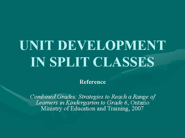UNIT DEVELOPMENT IN SPLIT CLASSES Reference Combined Grades: Strategies to Reach a Range of