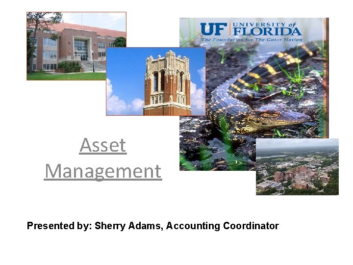 Asset Management Presented by: Sherry Adams, Accounting Coordinator 