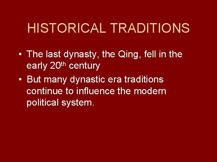 HISTORICAL TRADITIONS • The last dynasty, the Qing, fell in the early 20 th