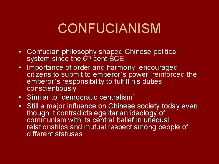 CONFUCIANISM • Confucian philosophy shaped Chinese political system since the 6 th cent BCE