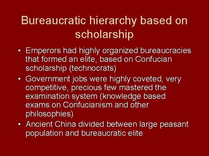 Bureaucratic hierarchy based on scholarship • Emperors had highly organized bureaucracies that formed an