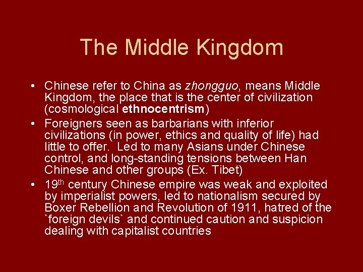 The Middle Kingdom • Chinese refer to China as zhongguo, means Middle Kingdom, the