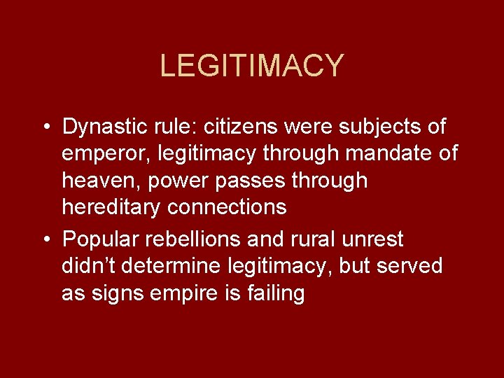 LEGITIMACY • Dynastic rule: citizens were subjects of emperor, legitimacy through mandate of heaven,