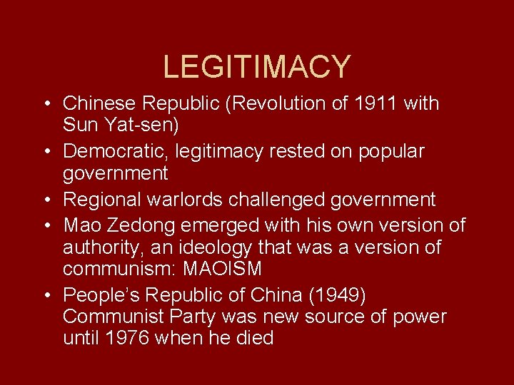 LEGITIMACY • Chinese Republic (Revolution of 1911 with Sun Yat-sen) • Democratic, legitimacy rested