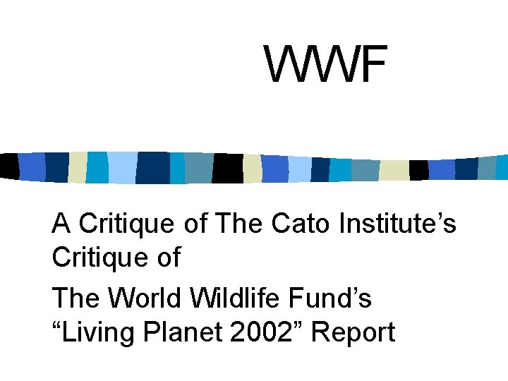 WWF A Critique of The Cato Institute’s Critique of The World Wildlife Fund’s “Living