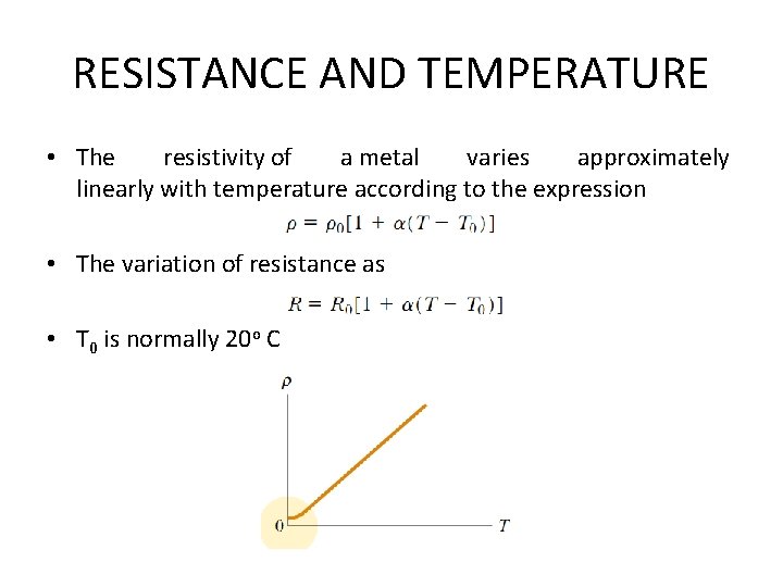 RESISTANCE AND TEMPERATURE • The resistivity of a metal varies approximately linearly with temperature