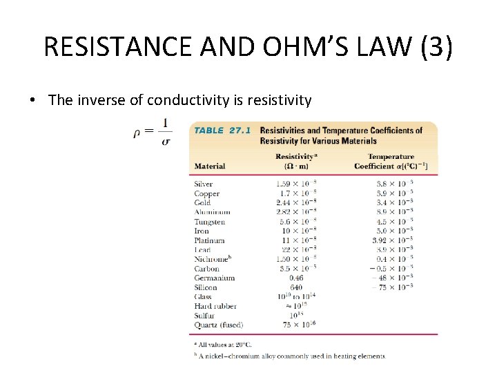 RESISTANCE AND OHM’S LAW (3) • The inverse of conductivity is resistivity 