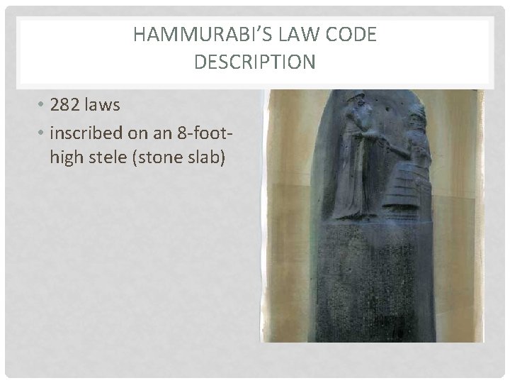 HAMMURABI’S LAW CODE DESCRIPTION • 282 laws • inscribed on an 8 -foothigh stele