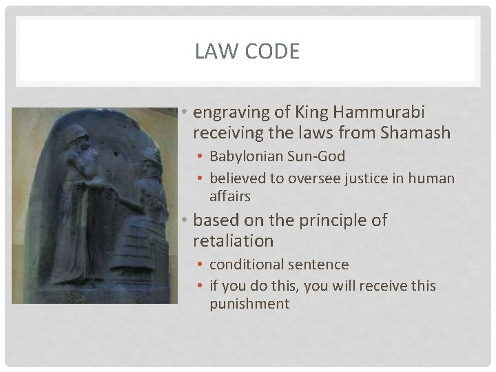 LAW CODE • engraving of King Hammurabi receiving the laws from Shamash • Babylonian