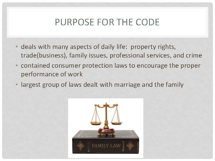 PURPOSE FOR THE CODE • deals with many aspects of daily life: property rights,