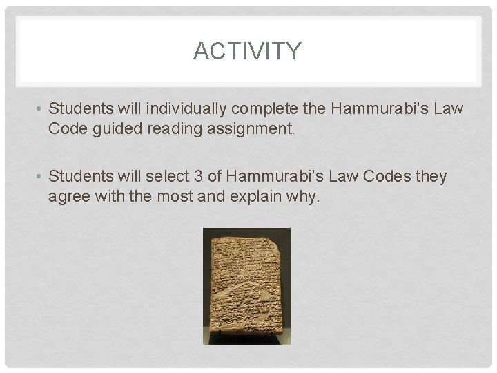 ACTIVITY • Students will individually complete the Hammurabi’s Law Code guided reading assignment. •