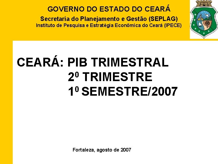 GOVERNO DO ESTADO DO CEARÁ Secretaria do Planejamento e Gestão (SEPLAG) Instituto de Pesquisa