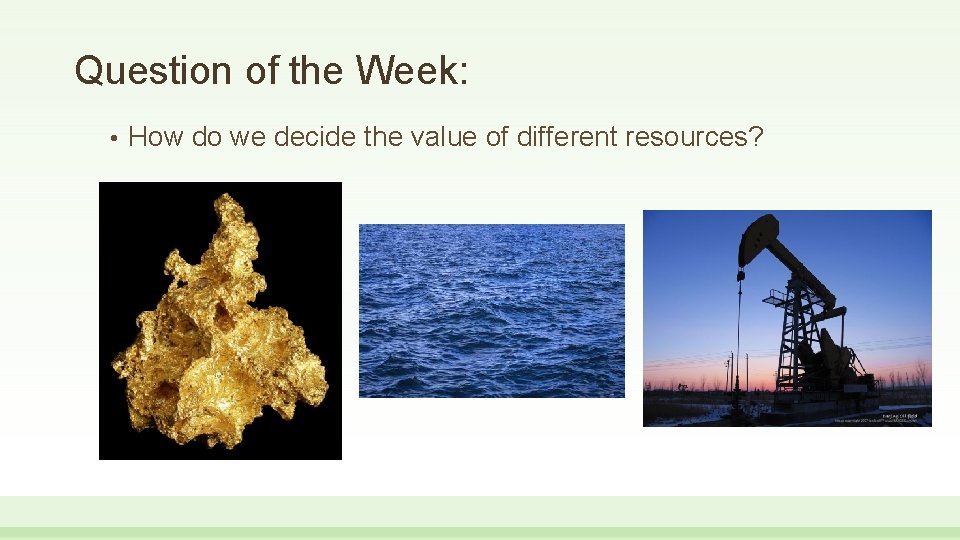 Question of the Week: • How do we decide the value of different resources? Question of the Week: • How do we decide the value of different resources?