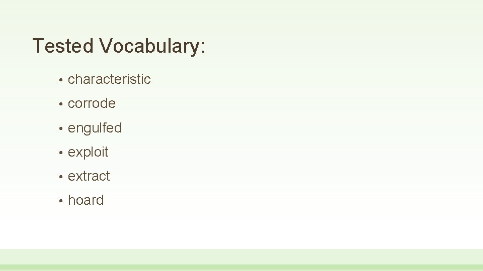 Tested Vocabulary: • characteristic • corrode • engulfed • exploit • extract • hoard Tested Vocabulary: • characteristic • corrode • engulfed • exploit • extract • hoard