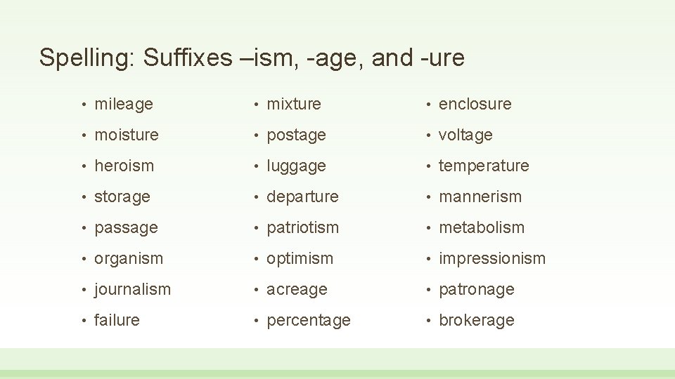 Spelling: Suffixes –ism, -age, and -ure • mileage • mixture • enclosure • moisture Spelling: Suffixes –ism, -age, and -ure • mileage • mixture • enclosure • moisture
