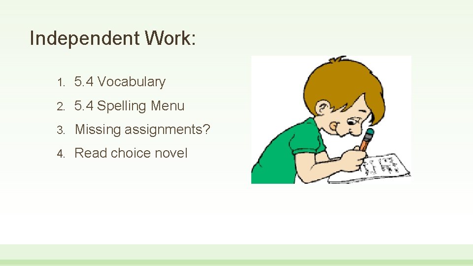 Independent Work: 1. 5. 4 Vocabulary 2. 5. 4 Spelling Menu 3. Missing assignments? Independent Work: 1. 5. 4 Vocabulary 2. 5. 4 Spelling Menu 3. Missing assignments?