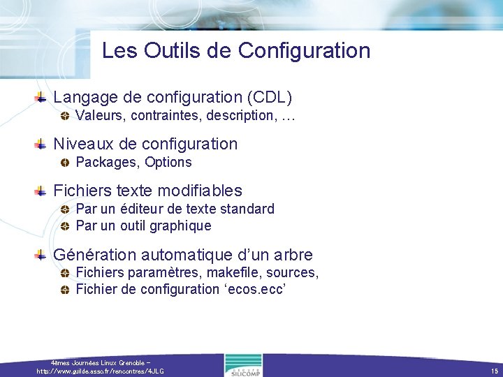 Les Outils de Configuration Langage de configuration (CDL) Valeurs, contraintes, description, … Niveaux de