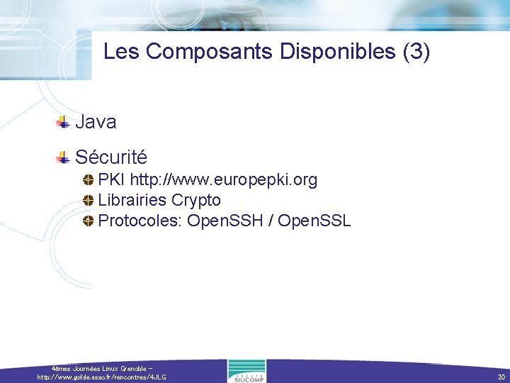 Les Composants Disponibles (3) Java Sécurité PKI http: //www. europepki. org Librairies Crypto Protocoles: