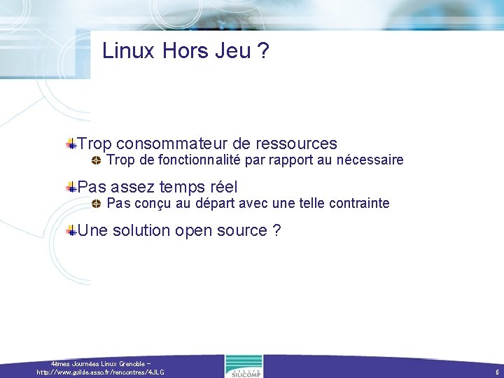 Linux Hors Jeu ? Trop consommateur de ressources Trop de fonctionnalité par rapport au