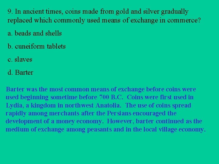 9. In ancient times, coins made from gold and silver gradually replaced which commonly
