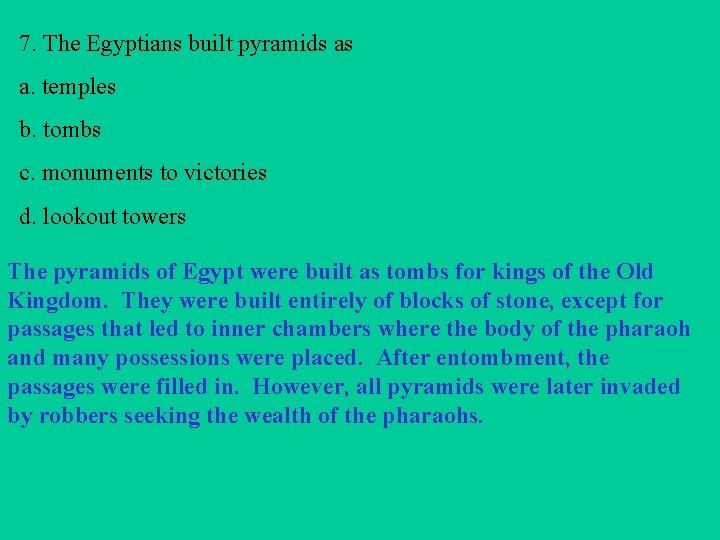 7. The Egyptians built pyramids as a. temples b. tombs c. monuments to victories