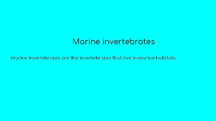 Marine invertebrates are the invertebrates that live in marine habitats. 