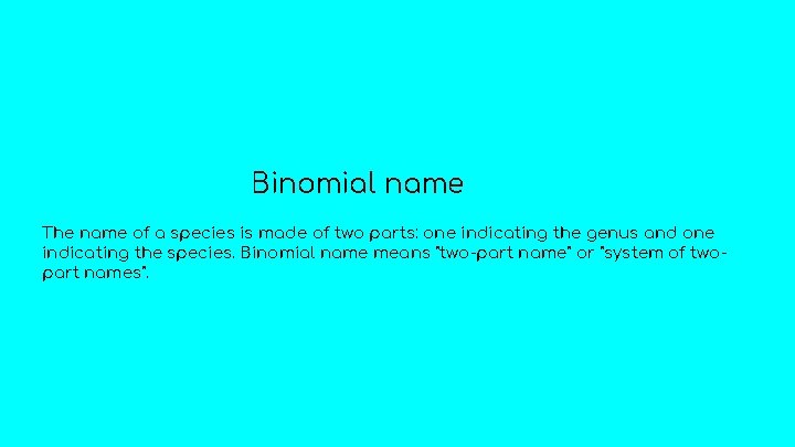 Binomial name The name of a species is made of two parts: one indicating