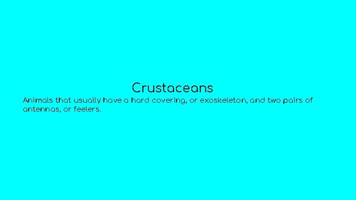 Crustaceans Animals that usually have a hard covering, or exoskeleton, and two pairs of