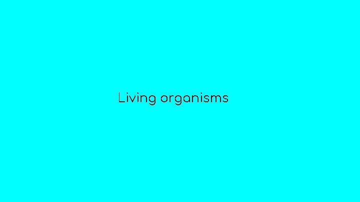 Living organisms 