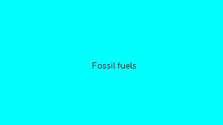 Fossil fuels 