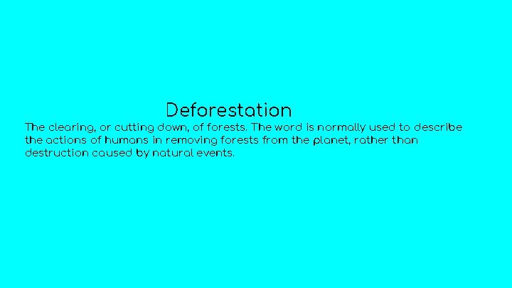 Deforestation The clearing, or cutting down, of forests. The word is normally used to