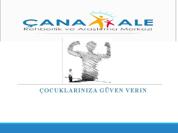 ÇOCUKLARINIZA GÜVEN VERIN 