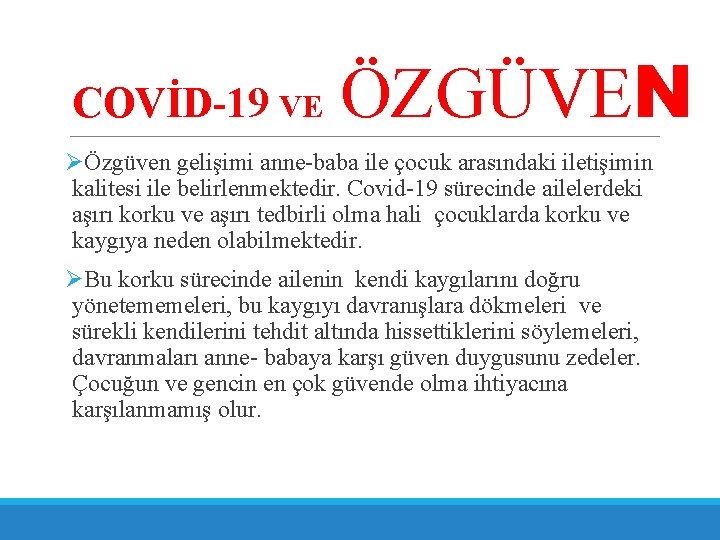 COVİD-19 VE ÖZGÜVEN ØÖzgüven gelişimi anne-baba ile çocuk arasındaki iletişimin kalitesi ile belirlenmektedir. Covid-19