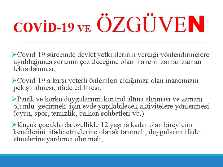 COVİD-19 VE ÖZGÜVEN ØCovid-19 sürecinde devlet yetkililerinin verdiği yönlendirmelere uyulduğunda sorunun çözüleceğine olan inancın
