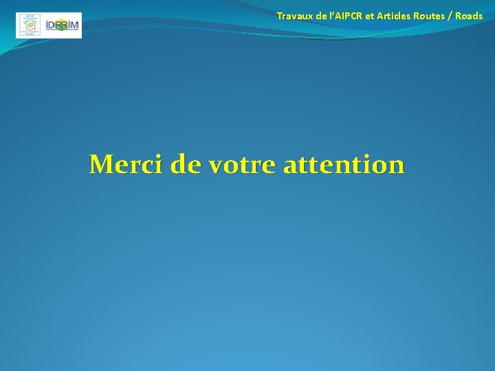 Travaux de l’AIPCR et Articles Routes / Roads Merci de votre attention 