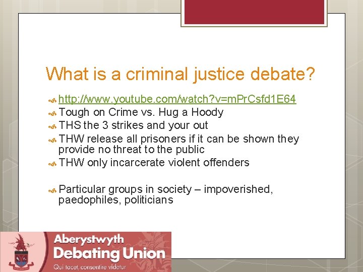 What is a criminal justice debate? http: //www. youtube. com/watch? v=m. Pr. Csfd 1