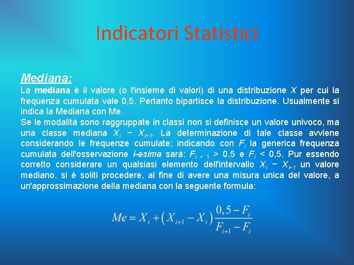 Indicatori Statistici Mediana: La mediana è il valore (o l'insieme di valori) di una