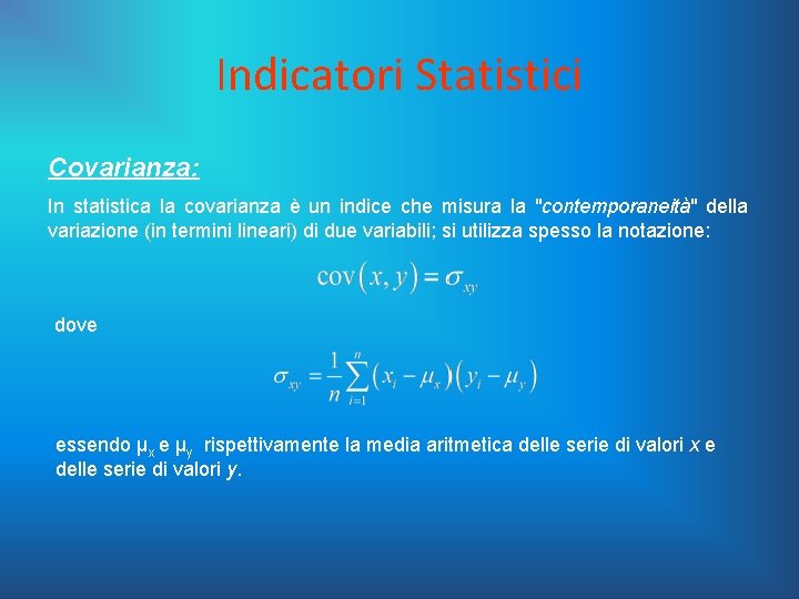 Indicatori Statistici Covarianza: In statistica la covarianza è un indice che misura la "contemporaneità"