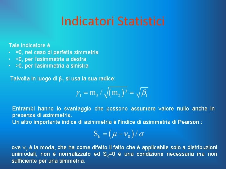 Indicatori Statistici Tale indicatore è • =0, nel caso di perfetta simmetria • <0,