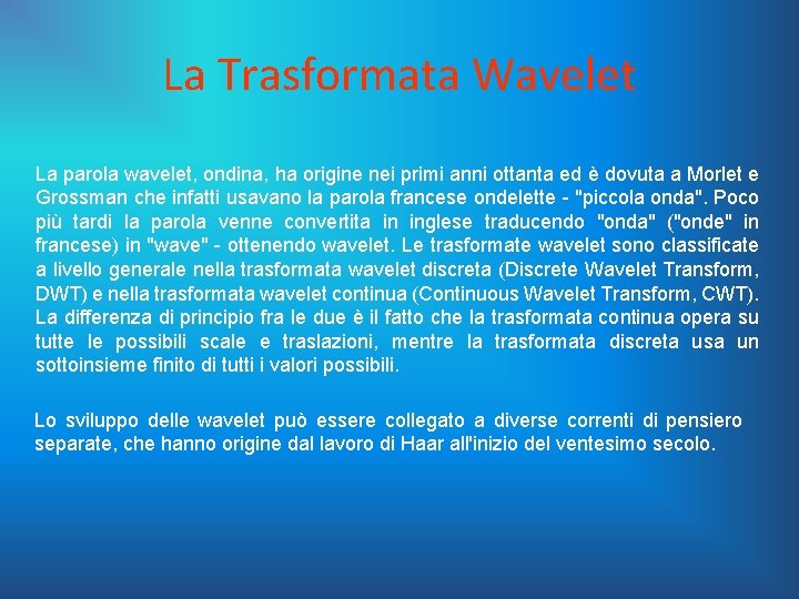 La Trasformata Wavelet La parola wavelet, ondina, ha origine nei primi anni ottanta ed