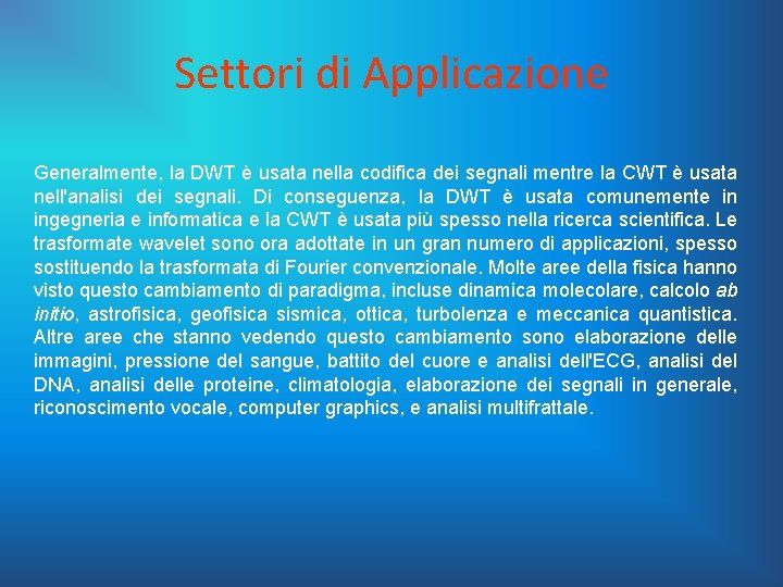 Settori di Applicazione Generalmente, la DWT è usata nella codifica dei segnali mentre la