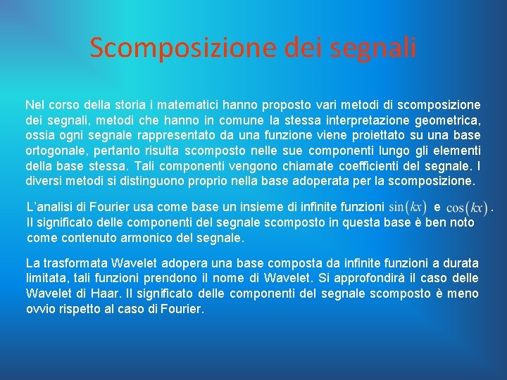 Scomposizione dei segnali Nel corso della storia i matematici hanno proposto vari metodi di