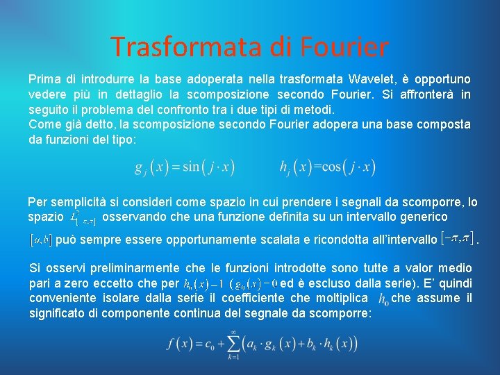 Trasformata di Fourier Prima di introdurre la base adoperata nella trasformata Wavelet, è opportuno