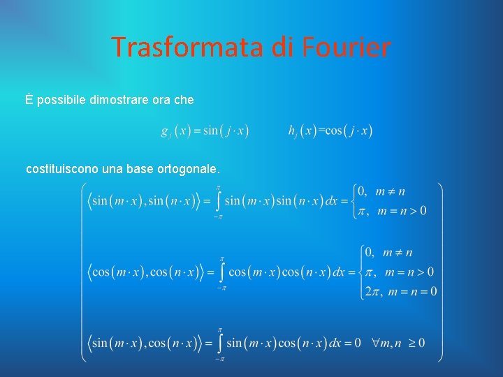 Trasformata di Fourier È possibile dimostrare ora che costituiscono una base ortogonale. 