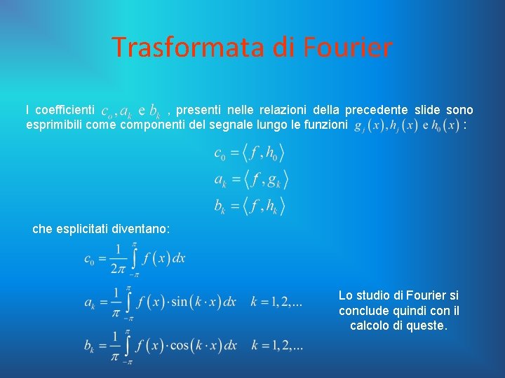 Trasformata di Fourier I coefficienti , presenti nelle relazioni della precedente slide sono esprimibili