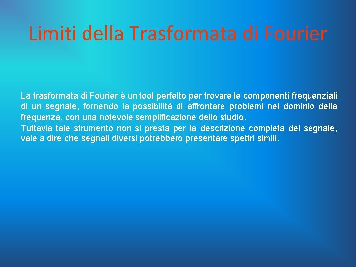 Limiti della Trasformata di Fourier La trasformata di Fourier è un tool perfetto per