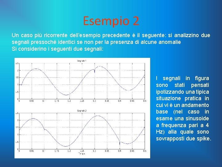 Esempio 2 Un caso più ricorrente dell’esempio precedente è il seguente: si analizzino due