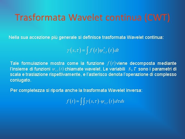 Trasformata Wavelet continua (CWT) Nella sua accezione più generale si definisce trasformata Wavelet continua: