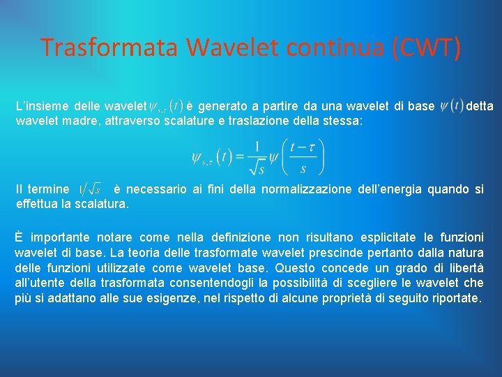 Trasformata Wavelet continua (CWT) L’insieme delle wavelet è generato a partire da una wavelet